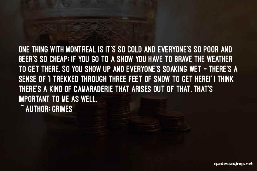 Grimes Quotes: One Thing With Montreal Is It's So Cold And Everyone's So Poor And Beer's So Cheap: If You Go To