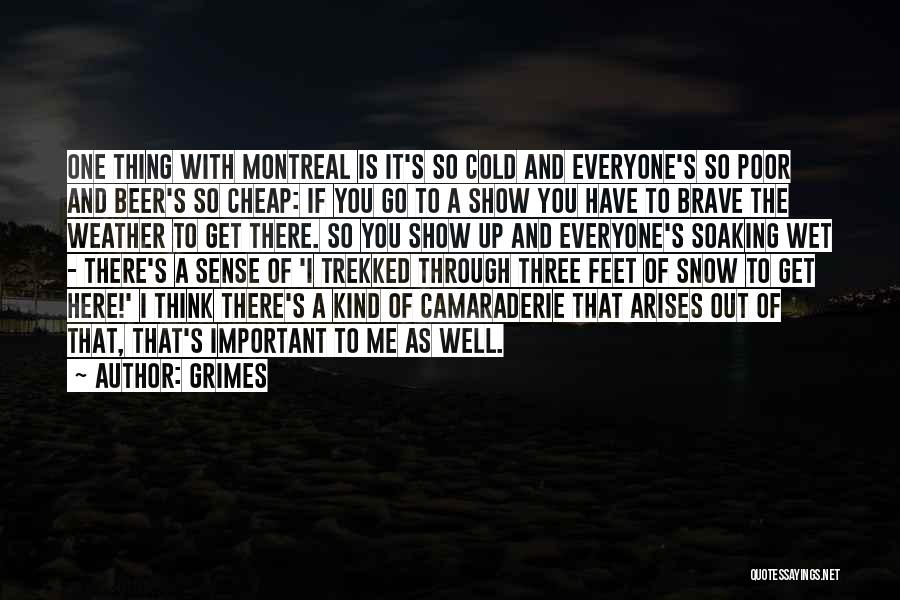 Grimes Quotes: One Thing With Montreal Is It's So Cold And Everyone's So Poor And Beer's So Cheap: If You Go To