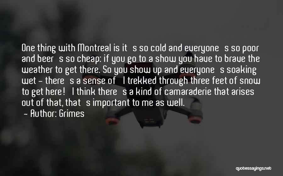 Grimes Quotes: One Thing With Montreal Is It's So Cold And Everyone's So Poor And Beer's So Cheap: If You Go To