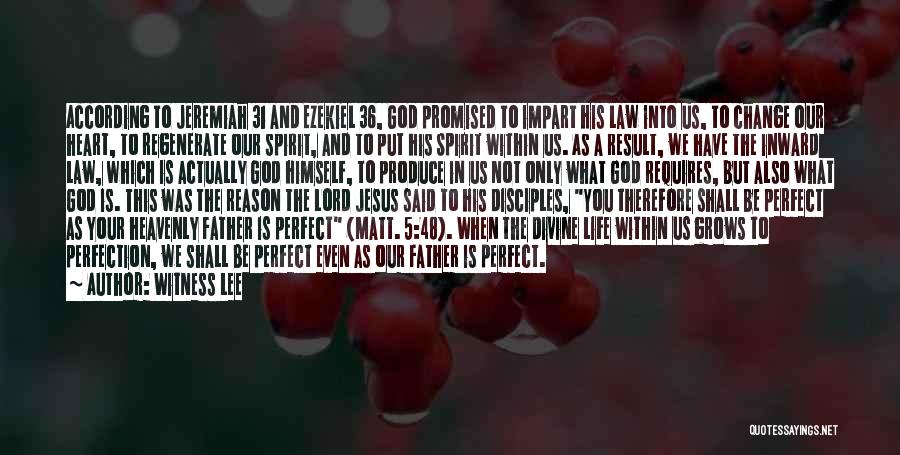 Witness Lee Quotes: According To Jeremiah 31 And Ezekiel 36, God Promised To Impart His Law Into Us, To Change Our Heart, To