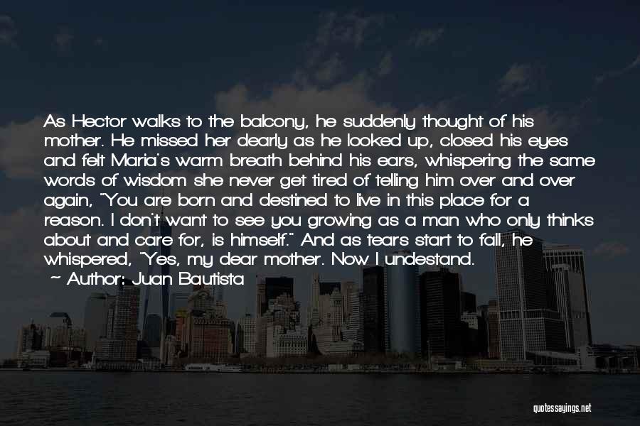 Juan Bautista Quotes: As Hector Walks To The Balcony, He Suddenly Thought Of His Mother. He Missed Her Dearly As He Looked Up,