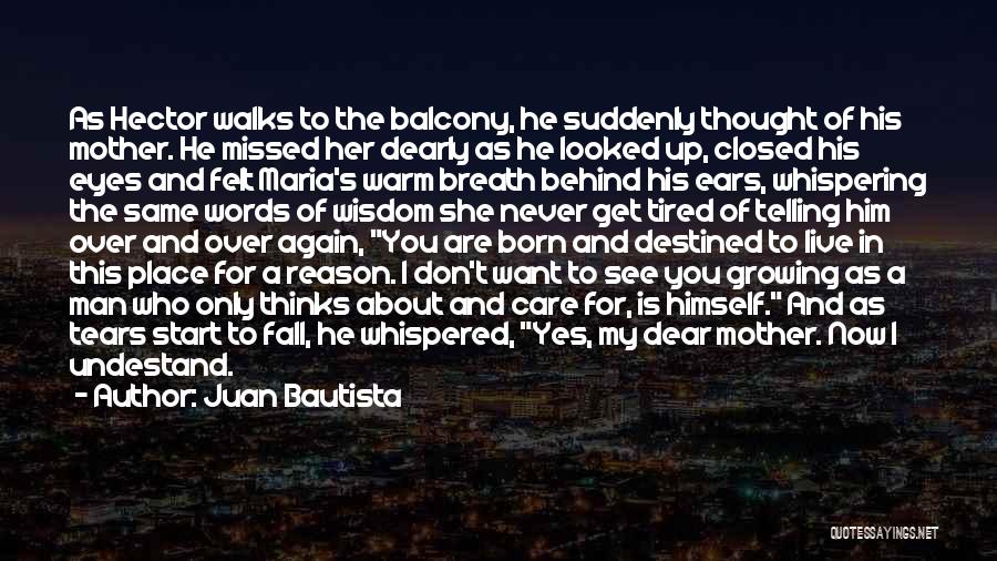 Juan Bautista Quotes: As Hector Walks To The Balcony, He Suddenly Thought Of His Mother. He Missed Her Dearly As He Looked Up,