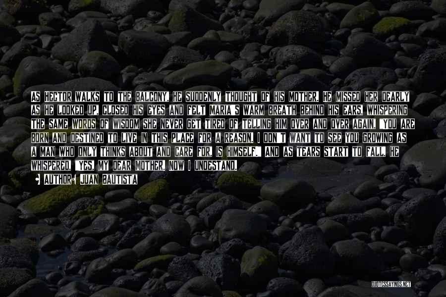 Juan Bautista Quotes: As Hector Walks To The Balcony, He Suddenly Thought Of His Mother. He Missed Her Dearly As He Looked Up,