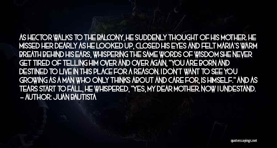 Juan Bautista Quotes: As Hector Walks To The Balcony, He Suddenly Thought Of His Mother. He Missed Her Dearly As He Looked Up,