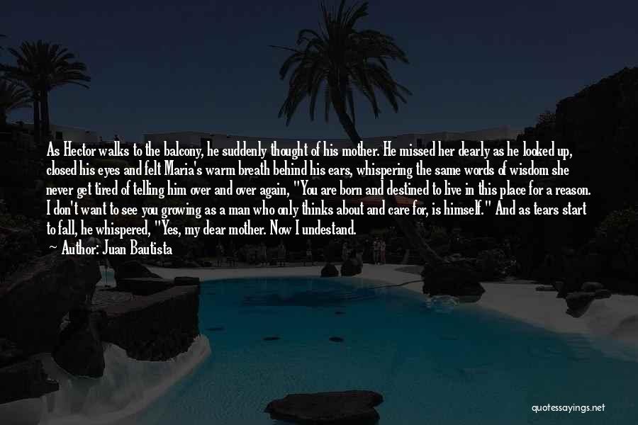 Juan Bautista Quotes: As Hector Walks To The Balcony, He Suddenly Thought Of His Mother. He Missed Her Dearly As He Looked Up,