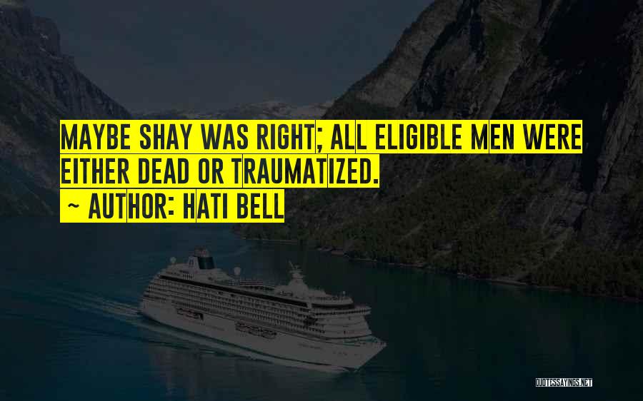 Hati Bell Quotes: Maybe Shay Was Right; All Eligible Men Were Either Dead Or Traumatized.