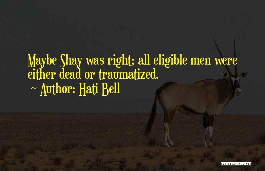 Hati Bell Quotes: Maybe Shay Was Right; All Eligible Men Were Either Dead Or Traumatized.