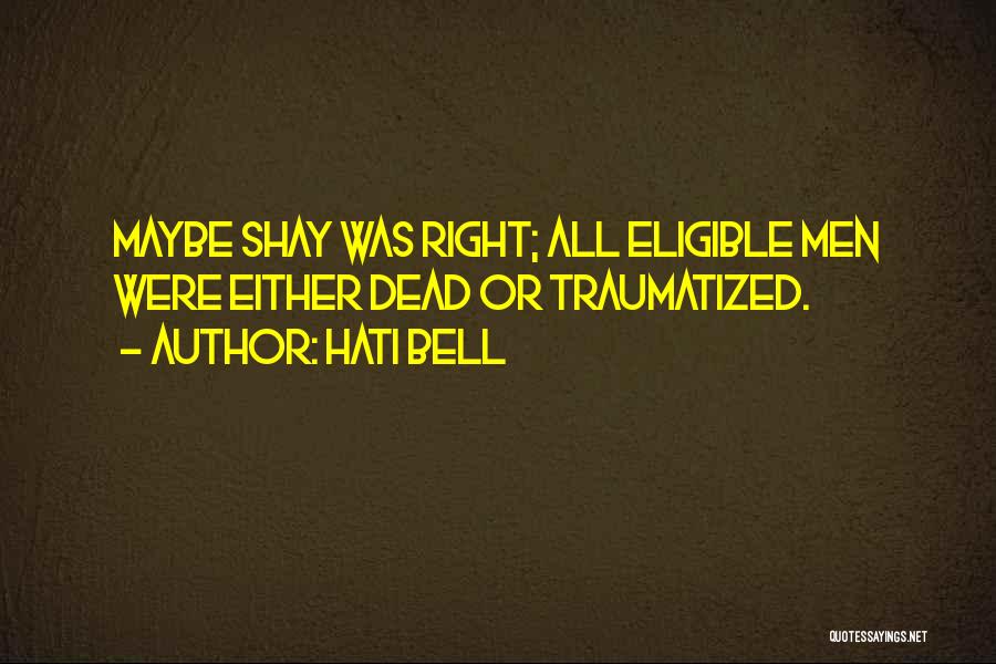 Hati Bell Quotes: Maybe Shay Was Right; All Eligible Men Were Either Dead Or Traumatized.