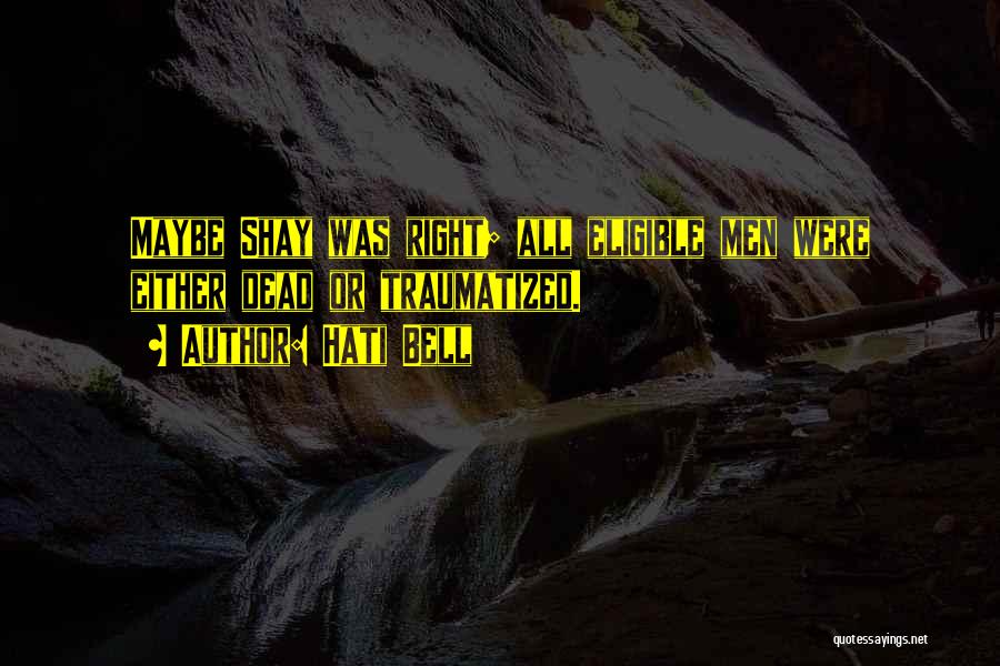 Hati Bell Quotes: Maybe Shay Was Right; All Eligible Men Were Either Dead Or Traumatized.
