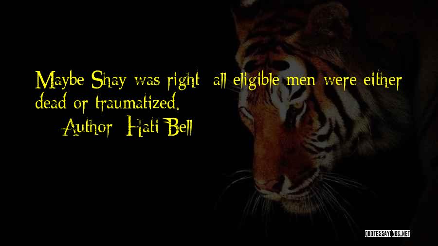 Hati Bell Quotes: Maybe Shay Was Right; All Eligible Men Were Either Dead Or Traumatized.