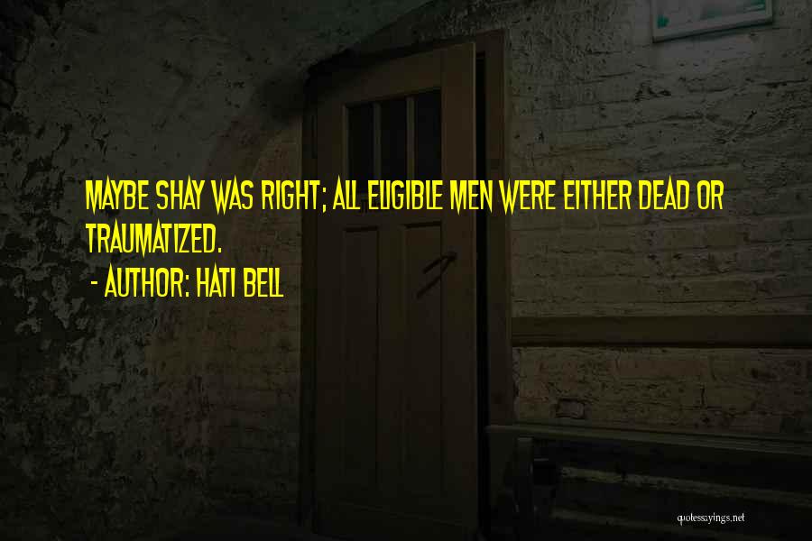 Hati Bell Quotes: Maybe Shay Was Right; All Eligible Men Were Either Dead Or Traumatized.