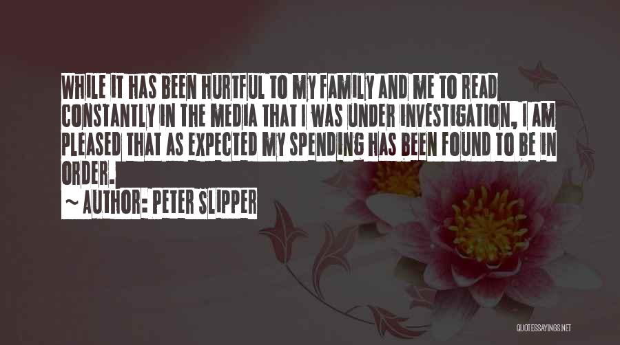 Peter Slipper Quotes: While It Has Been Hurtful To My Family And Me To Read Constantly In The Media That I Was Under