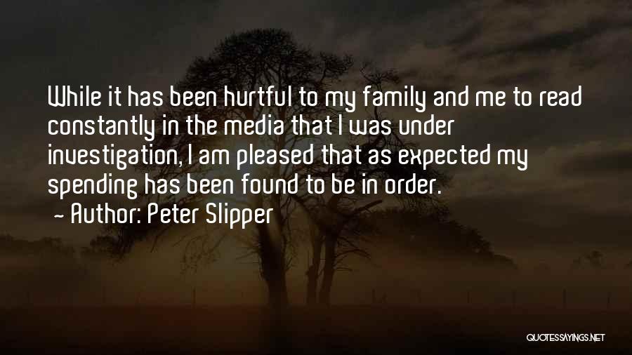 Peter Slipper Quotes: While It Has Been Hurtful To My Family And Me To Read Constantly In The Media That I Was Under