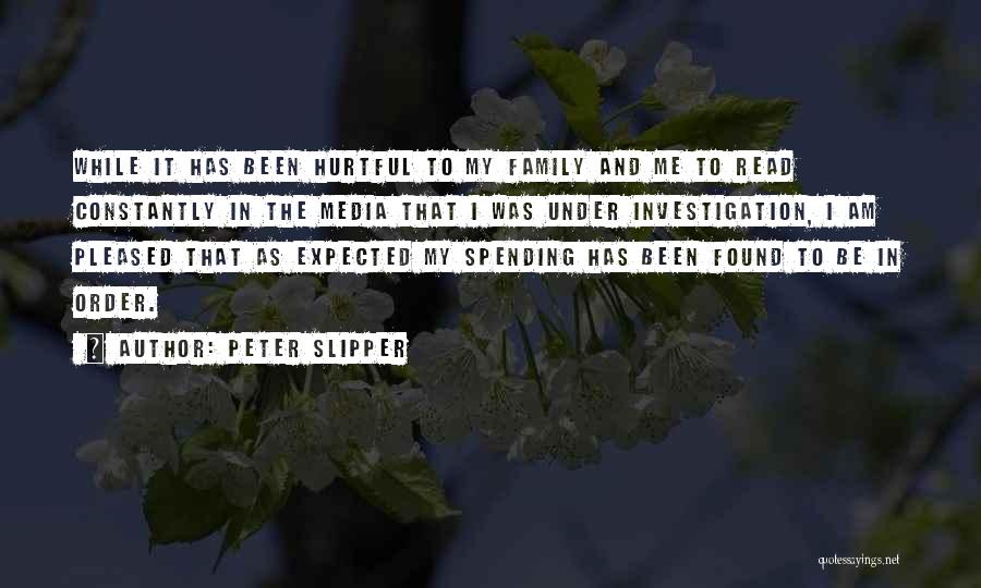 Peter Slipper Quotes: While It Has Been Hurtful To My Family And Me To Read Constantly In The Media That I Was Under