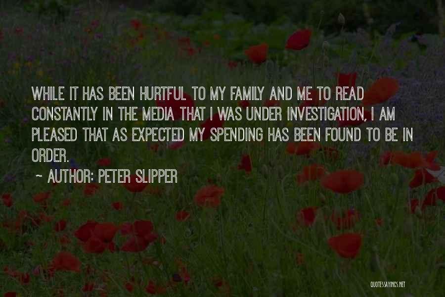 Peter Slipper Quotes: While It Has Been Hurtful To My Family And Me To Read Constantly In The Media That I Was Under