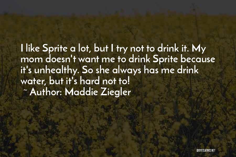 Maddie Ziegler Quotes: I Like Sprite A Lot, But I Try Not To Drink It. My Mom Doesn't Want Me To Drink Sprite