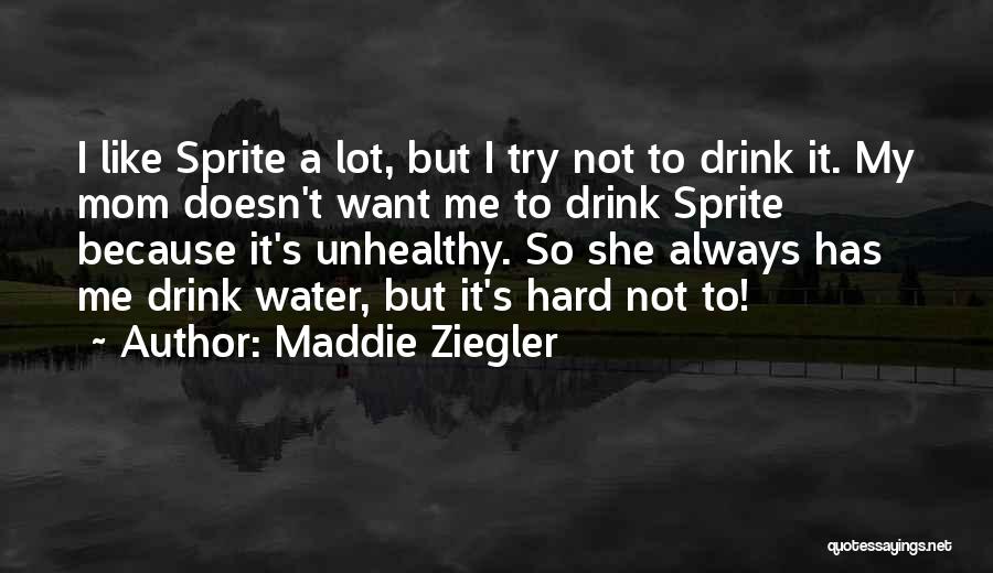 Maddie Ziegler Quotes: I Like Sprite A Lot, But I Try Not To Drink It. My Mom Doesn't Want Me To Drink Sprite