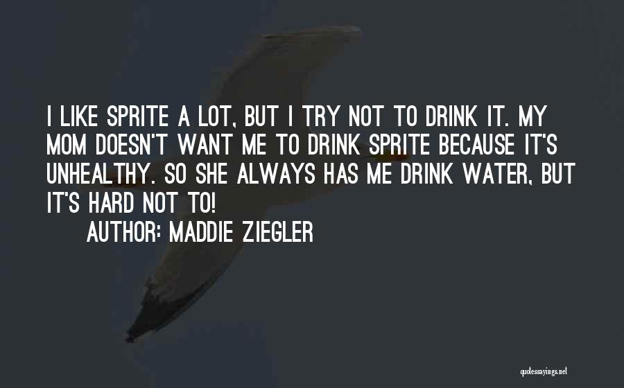 Maddie Ziegler Quotes: I Like Sprite A Lot, But I Try Not To Drink It. My Mom Doesn't Want Me To Drink Sprite