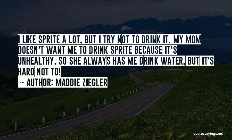 Maddie Ziegler Quotes: I Like Sprite A Lot, But I Try Not To Drink It. My Mom Doesn't Want Me To Drink Sprite