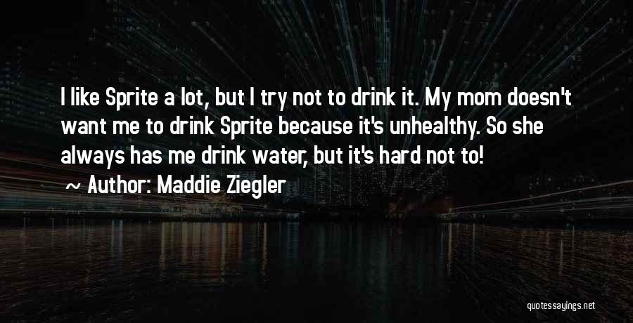 Maddie Ziegler Quotes: I Like Sprite A Lot, But I Try Not To Drink It. My Mom Doesn't Want Me To Drink Sprite