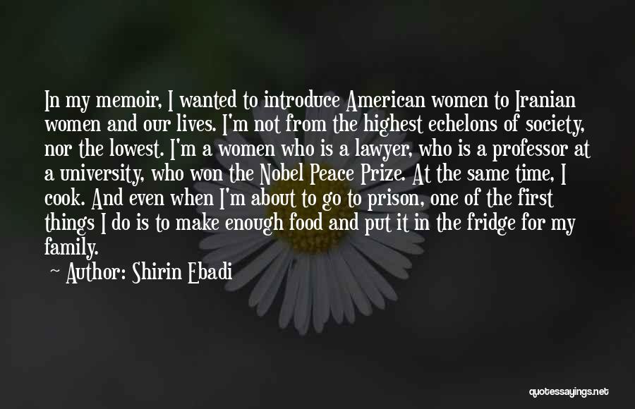 Shirin Ebadi Quotes: In My Memoir, I Wanted To Introduce American Women To Iranian Women And Our Lives. I'm Not From The Highest