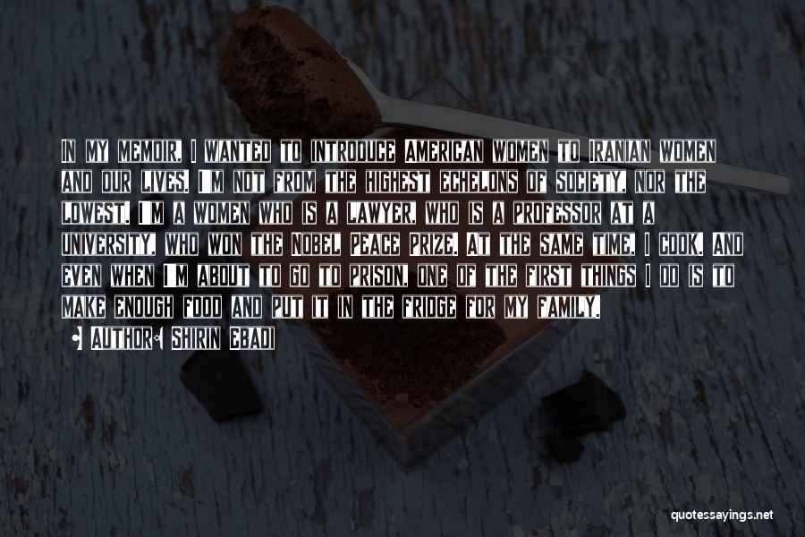 Shirin Ebadi Quotes: In My Memoir, I Wanted To Introduce American Women To Iranian Women And Our Lives. I'm Not From The Highest