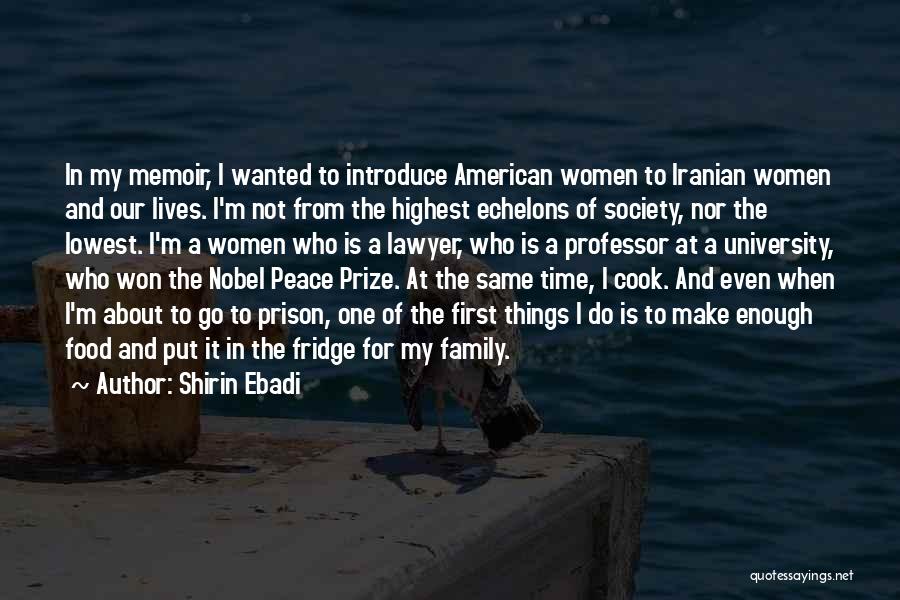 Shirin Ebadi Quotes: In My Memoir, I Wanted To Introduce American Women To Iranian Women And Our Lives. I'm Not From The Highest