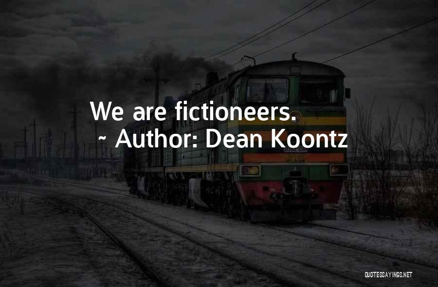 Dean Koontz Quotes: We Are Fictioneers.