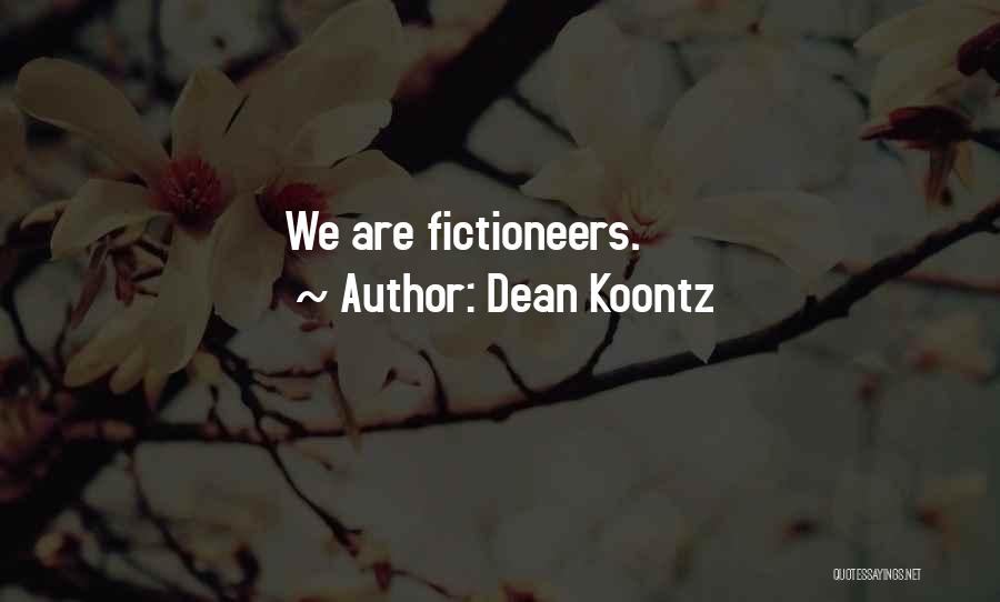 Dean Koontz Quotes: We Are Fictioneers.