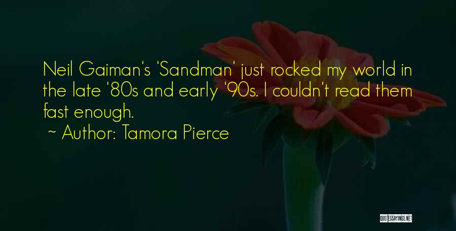 Tamora Pierce Quotes: Neil Gaiman's 'sandman' Just Rocked My World In The Late '80s And Early '90s. I Couldn't Read Them Fast Enough.