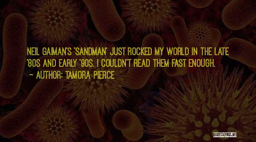 Tamora Pierce Quotes: Neil Gaiman's 'sandman' Just Rocked My World In The Late '80s And Early '90s. I Couldn't Read Them Fast Enough.