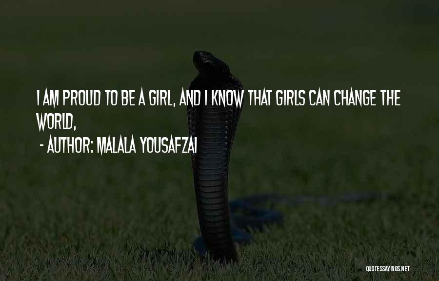 Malala Yousafzai Quotes: I Am Proud To Be A Girl, And I Know That Girls Can Change The World,