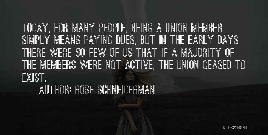 Rose Schneiderman Quotes: Today, For Many People, Being A Union Member Simply Means Paying Dues, But In The Early Days There Were So