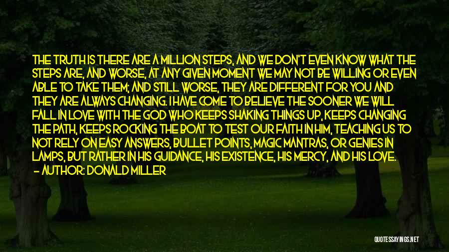 Donald Miller Quotes: The Truth Is There Are A Million Steps, And We Don't Even Know What The Steps Are, And Worse, At