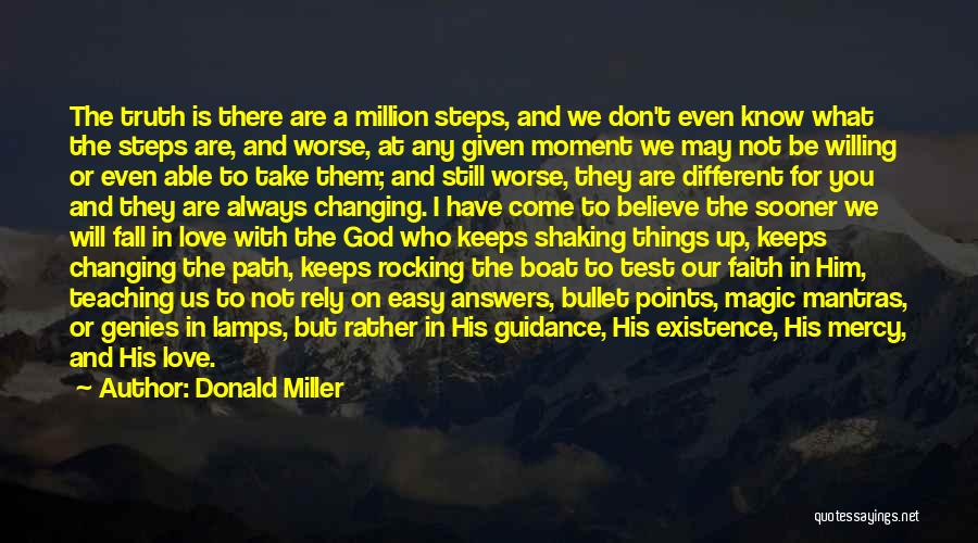 Donald Miller Quotes: The Truth Is There Are A Million Steps, And We Don't Even Know What The Steps Are, And Worse, At