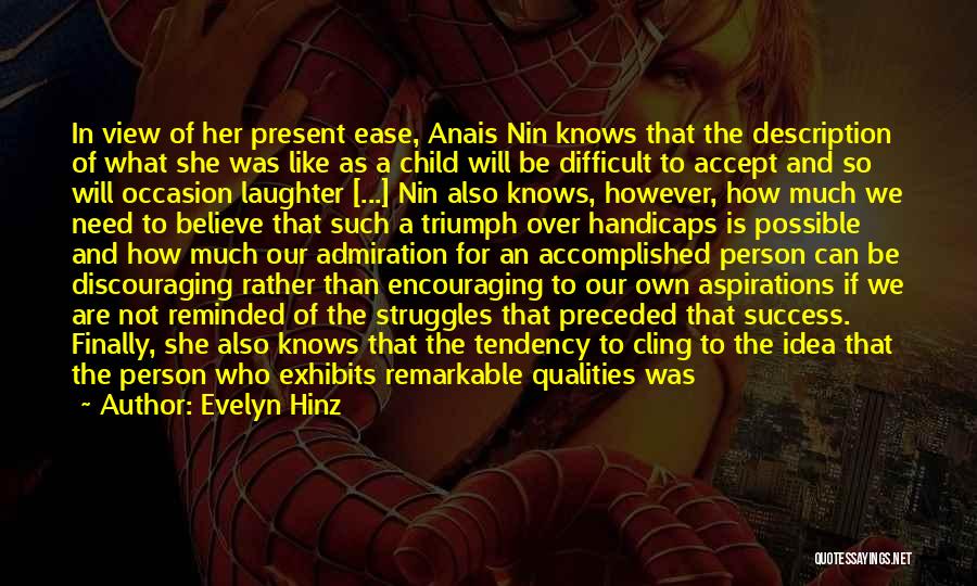 Evelyn Hinz Quotes: In View Of Her Present Ease, Anais Nin Knows That The Description Of What She Was Like As A Child