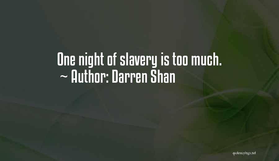 Darren Shan Quotes: One Night Of Slavery Is Too Much.