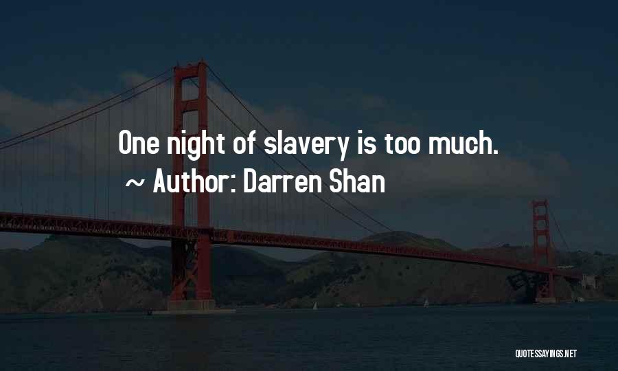 Darren Shan Quotes: One Night Of Slavery Is Too Much.