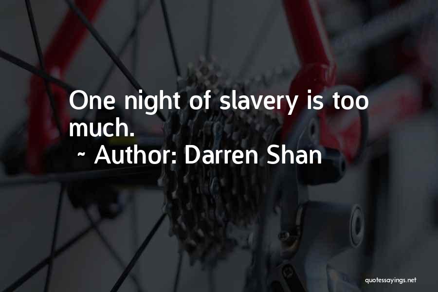 Darren Shan Quotes: One Night Of Slavery Is Too Much.