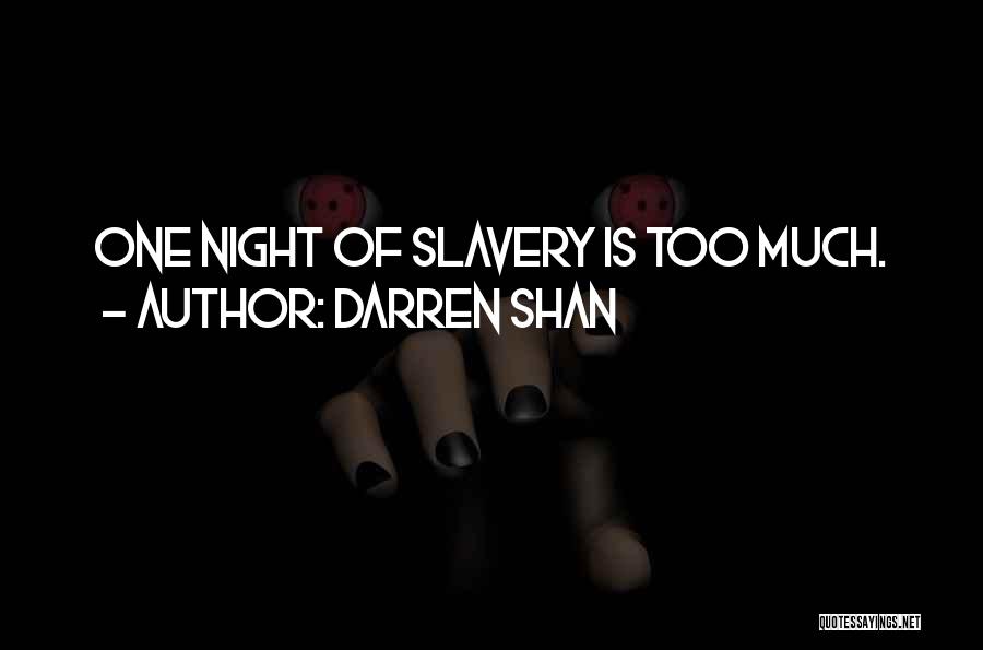 Darren Shan Quotes: One Night Of Slavery Is Too Much.