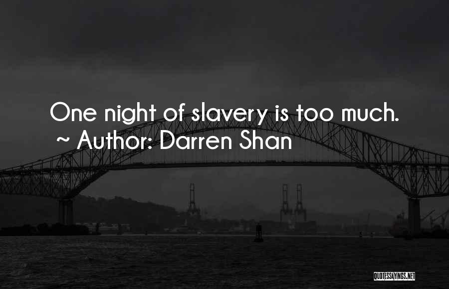 Darren Shan Quotes: One Night Of Slavery Is Too Much.