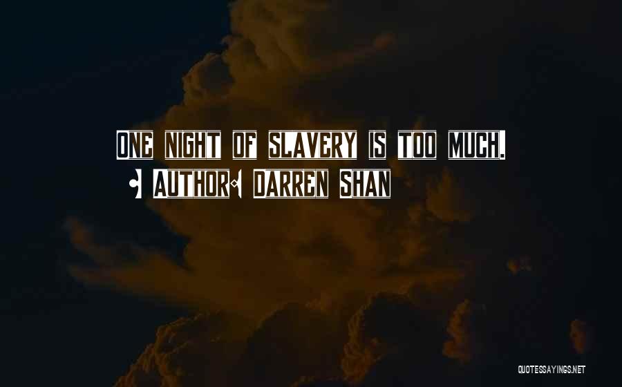 Darren Shan Quotes: One Night Of Slavery Is Too Much.