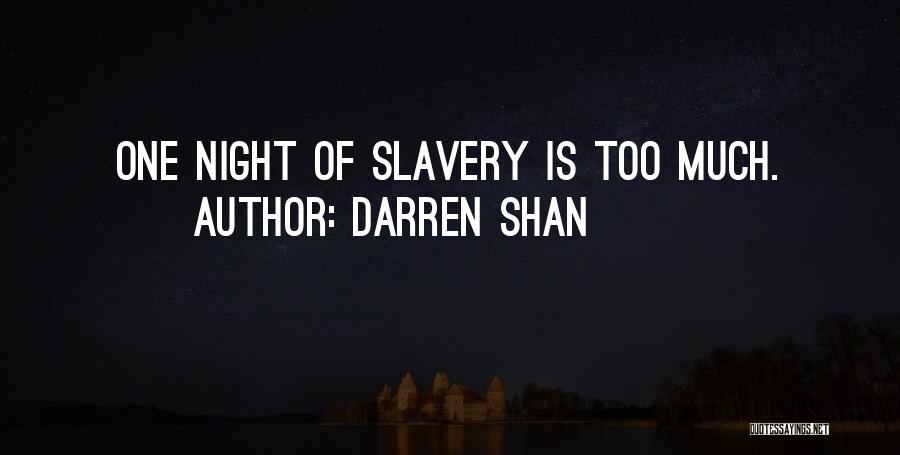 Darren Shan Quotes: One Night Of Slavery Is Too Much.