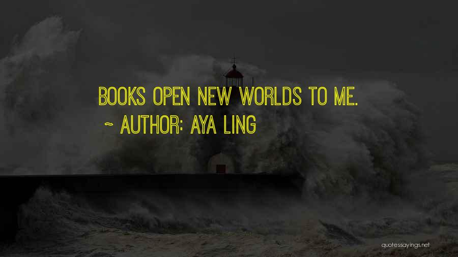 Aya Ling Quotes: Books Open New Worlds To Me.