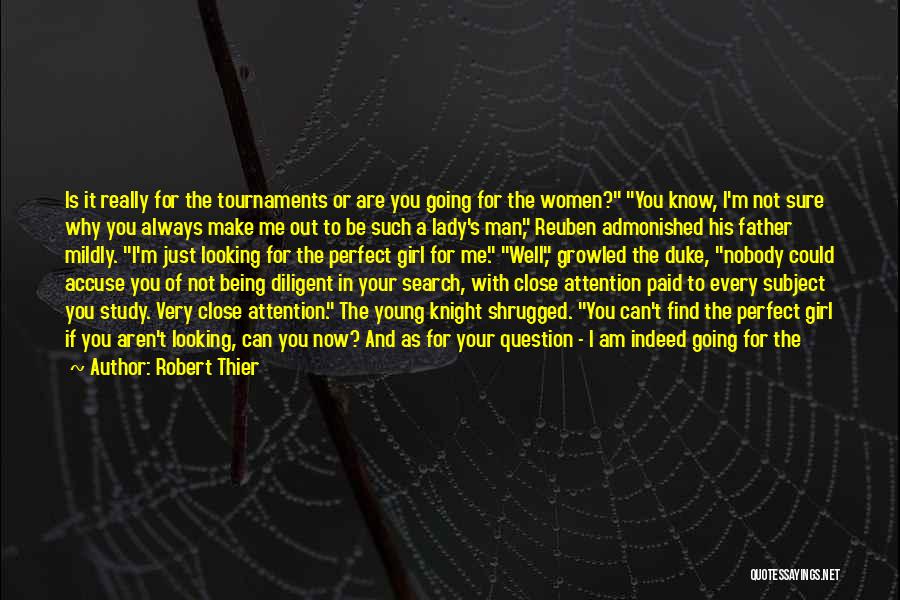 Robert Thier Quotes: Is It Really For The Tournaments Or Are You Going For The Women? You Know, I'm Not Sure Why You