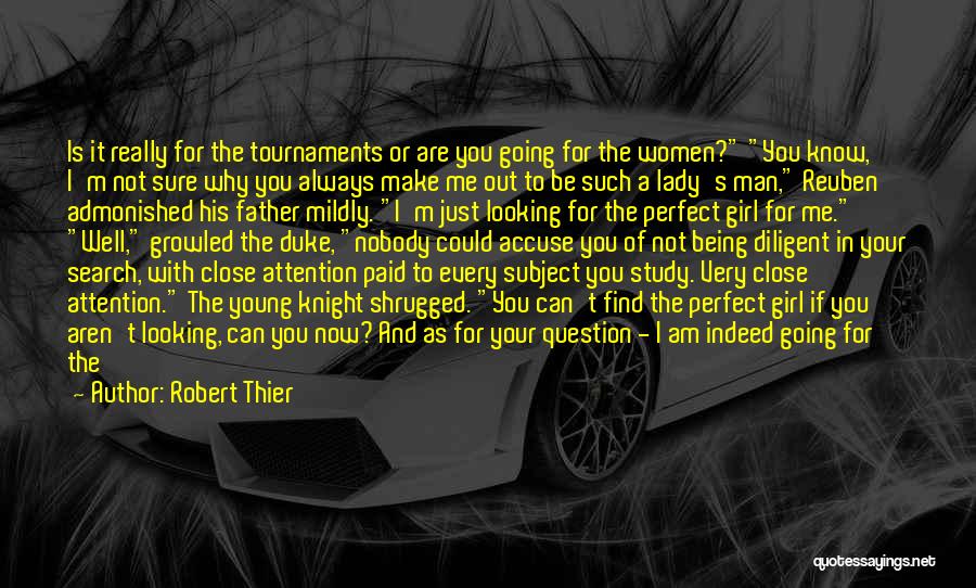 Robert Thier Quotes: Is It Really For The Tournaments Or Are You Going For The Women? You Know, I'm Not Sure Why You