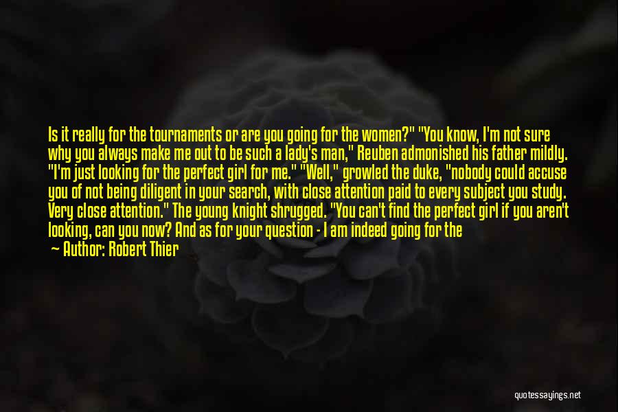 Robert Thier Quotes: Is It Really For The Tournaments Or Are You Going For The Women? You Know, I'm Not Sure Why You