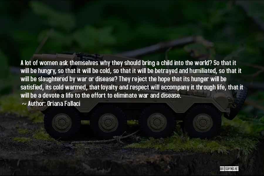 Oriana Fallaci Quotes: A Lot Of Women Ask Themselves Why They Should Bring A Child Into The World? So That It Will Be
