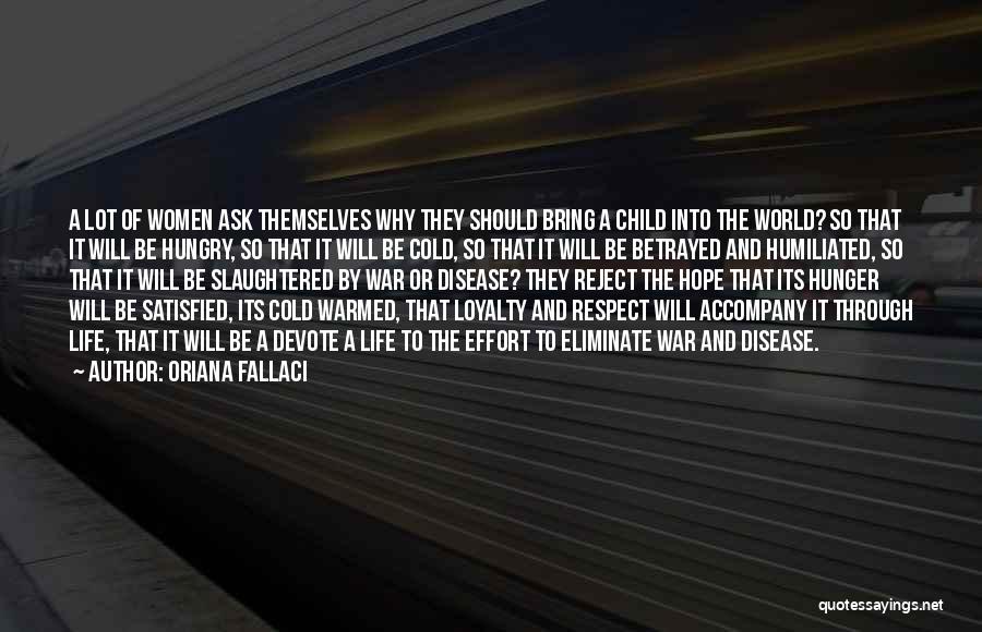Oriana Fallaci Quotes: A Lot Of Women Ask Themselves Why They Should Bring A Child Into The World? So That It Will Be