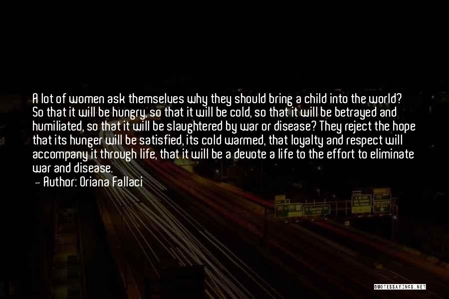 Oriana Fallaci Quotes: A Lot Of Women Ask Themselves Why They Should Bring A Child Into The World? So That It Will Be